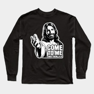 Matthew 11:28 Come To Me I Will Give You Rest Long Sleeve T-Shirt